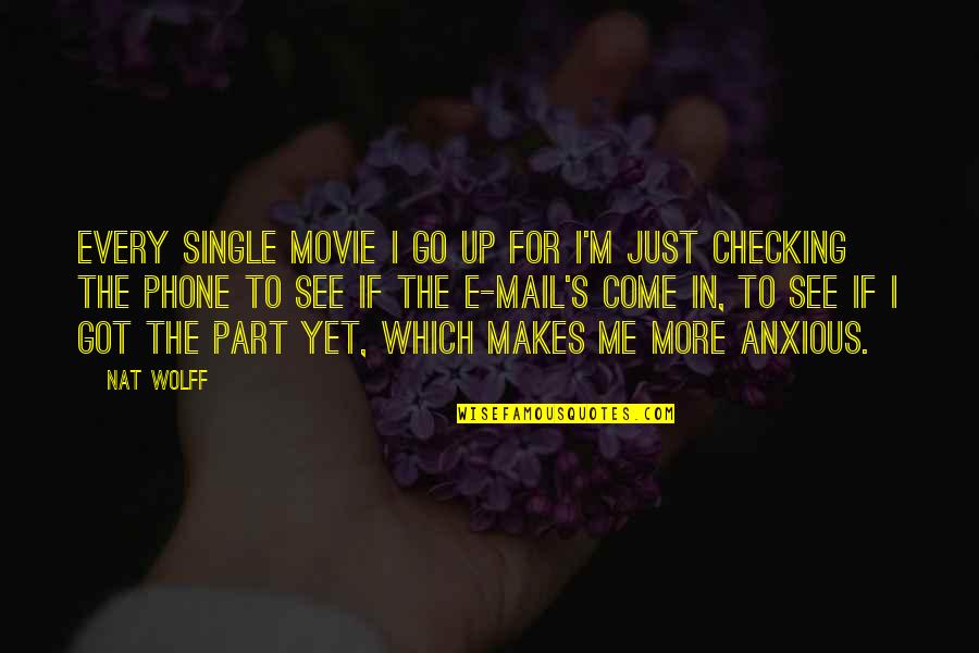 U Got Mail Quotes By Nat Wolff: Every single movie I go up for I'm U Got Mail Quotes By Nat Wolff: Every single movie I go up for I'm