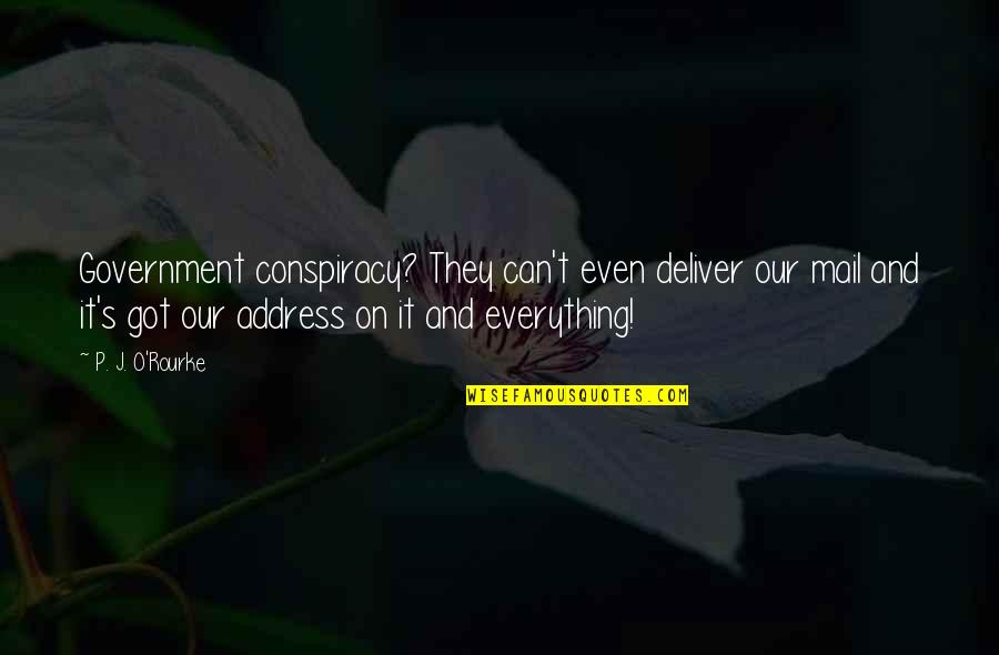 U Got Mail Quotes By P. J. O'Rourke: Government conspiracy? They can't even deliver our mail U Got Mail Quotes By P. J. O'Rourke: Government conspiracy? They can't even deliver our mail