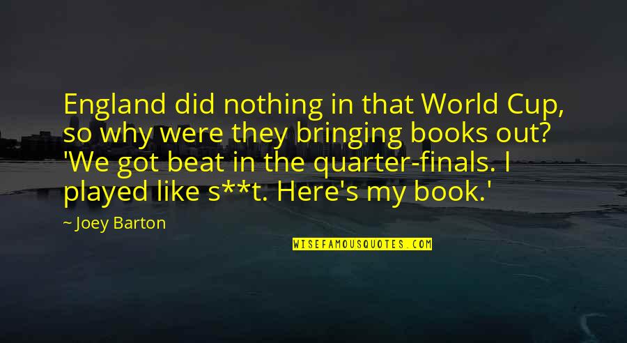 U Got Played Quotes By Joey Barton: England did nothing in that World Cup, so U Got Played Quotes By Joey Barton: England did nothing in that World Cup, so