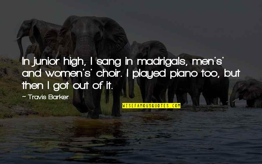 U Got Played Quotes By Travis Barker: In junior high, I sang in madrigals, men's' U Got Played Quotes By Travis Barker: In junior high, I sang in madrigals, men's'