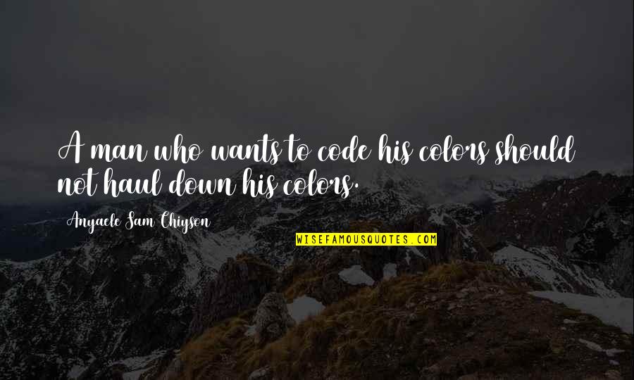 U Haul Quotes By Anyaele Sam Chiyson: A man who wants to code his colors