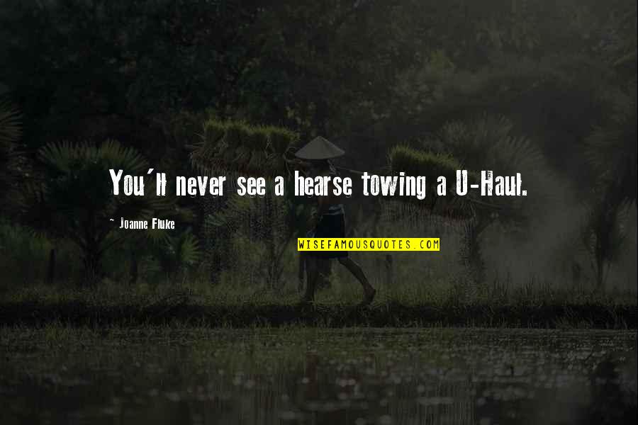 U Haul Quotes By Joanne Fluke: You'll never see a hearse towing a U-Haul.