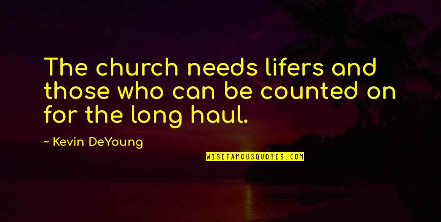 U Haul Quotes By Kevin DeYoung: The church needs lifers and those who can