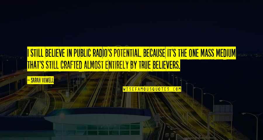 U Have Beautiful Eyes Quotes By Sarah Vowell: I still believe in public radio's potential. Because