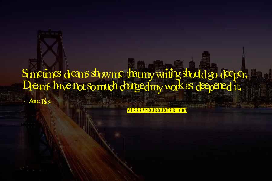 U Have Changed Me Quotes By Anne Rice: Sometimes dreams show me that my writing should