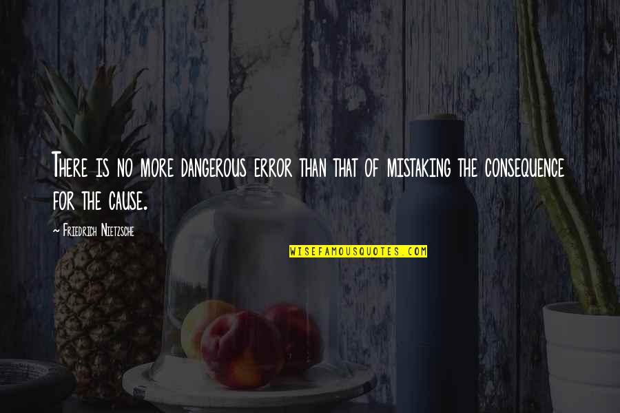 U Have Cheated Me Quotes By Friedrich Nietzsche: There is no more dangerous error than that