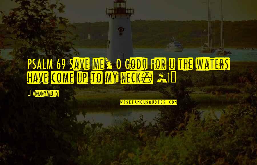 U Have Me Quotes By Anonymous: PSALM 69 Save me, O God! For u