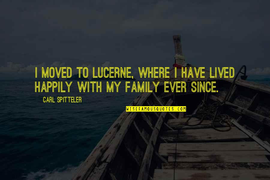 U Have Moved On Quotes By Carl Spitteler: I moved to Lucerne, where I have lived