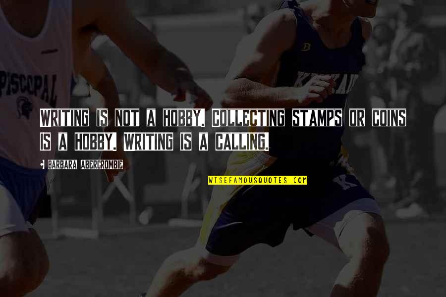 U Have Stolen My Heart Quotes By Barbara Abercrombie: Writing is not a hobby. Collecting stamps or U Have Stolen My Heart Quotes By Barbara Abercrombie: Writing is not a hobby. Collecting stamps or