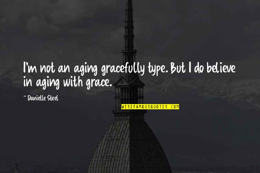 U Have Stolen My Heart Quotes By Danielle Steel: I'm not an aging gracefully type. But I