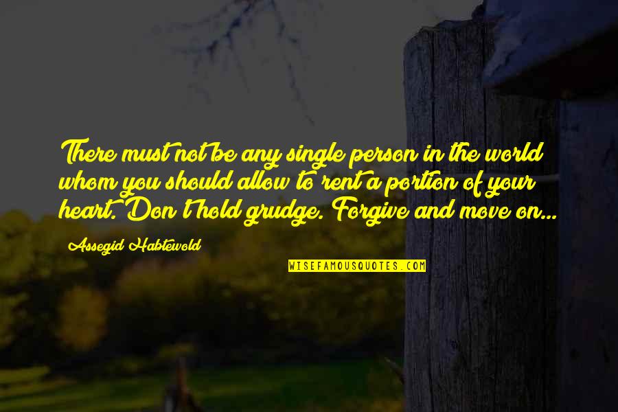 U Hold My Heart Quotes By Assegid Habtewold: There must not be any single person in