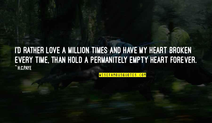U Hold My Heart Quotes By H.C.Paye: I'd rather love a million times and have U Hold My Heart Quotes By H.C.Paye: I'd rather love a million times and have