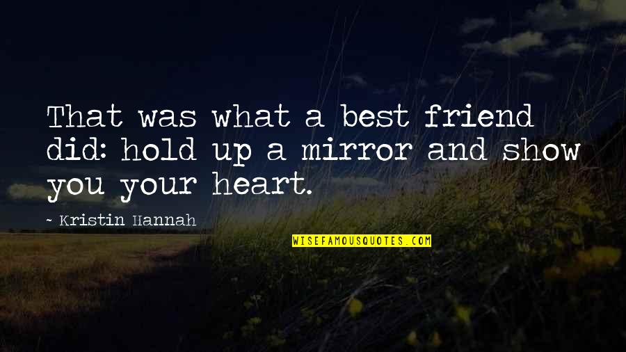 U Hold My Heart Quotes By Kristin Hannah: That was what a best friend did: hold