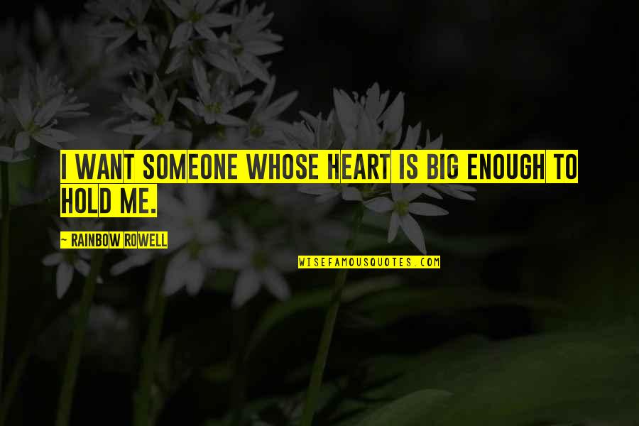 U Hold My Heart Quotes By Rainbow Rowell: I want someone whose heart is big enough U Hold My Heart Quotes By Rainbow Rowell: I want someone whose heart is big enough