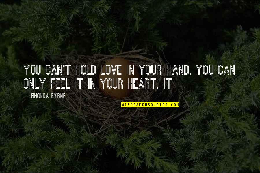 U Hold My Heart Quotes By Rhonda Byrne: You can't hold love in your hand. You