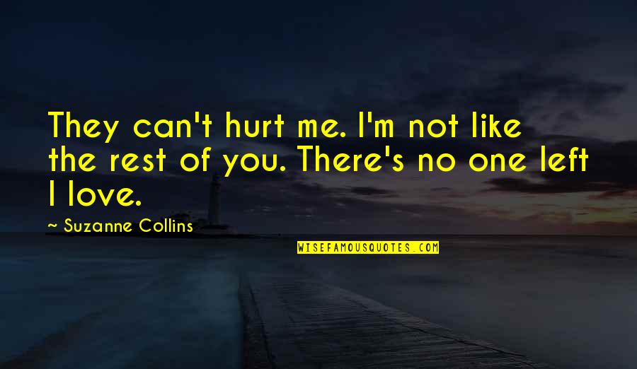 U Hurt Me Love Quotes By Suzanne Collins: They can't hurt me. I'm not like the