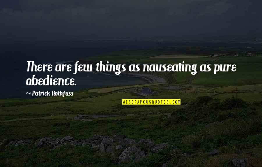 U Itocnost Quotes By Patrick Rothfuss: There are few things as nauseating as pure U Itocnost Quotes By Patrick Rothfuss: There are few things as nauseating as pure