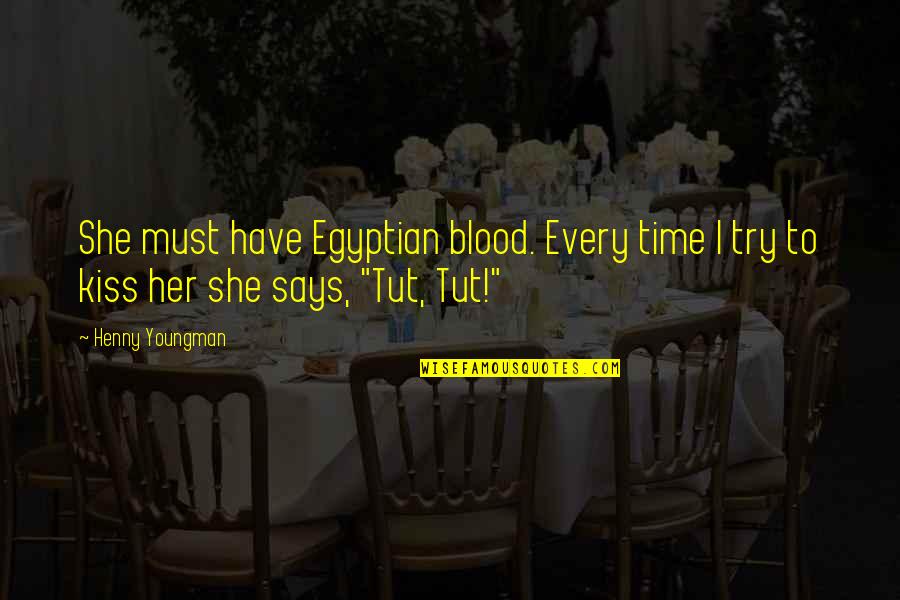 U Kiss Funny Quotes By Henny Youngman: She must have Egyptian blood. Every time I