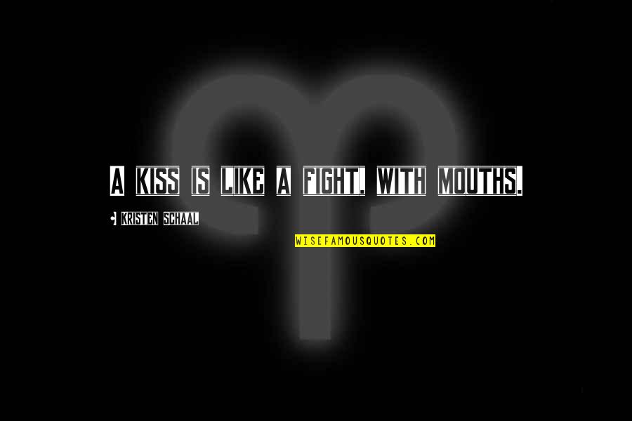 U Kiss Funny Quotes By Kristen Schaal: A kiss is like a fight, with mouths.