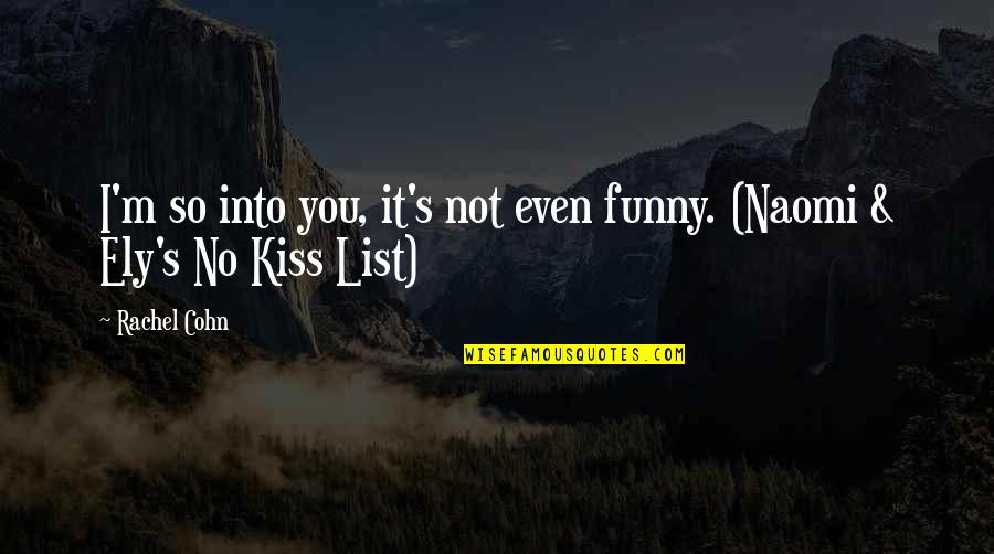 U Kiss Funny Quotes By Rachel Cohn: I'm so into you, it's not even funny.