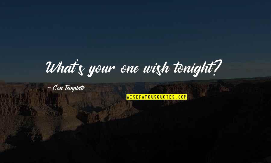 U Kwon Quotes By Con Template: What's your one wish tonight?