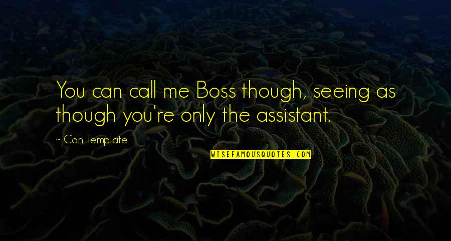 U Kwon Quotes By Con Template: You can call me Boss though, seeing as
