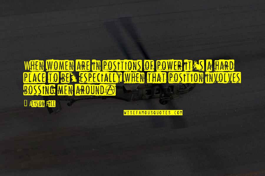U L Pill Quotes By Alison Pill: When women are in positions of power it's U L Pill Quotes By Alison Pill: When women are in positions of power it's