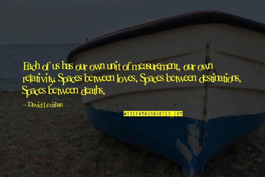 U L Unit Quotes By David Levithan: Each of us has our own unit of U L Unit Quotes By David Levithan: Each of us has our own unit of