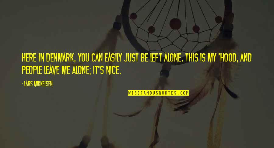 U Left Me All Alone Quotes By Lars Mikkelsen: Here in Denmark, you can easily just be