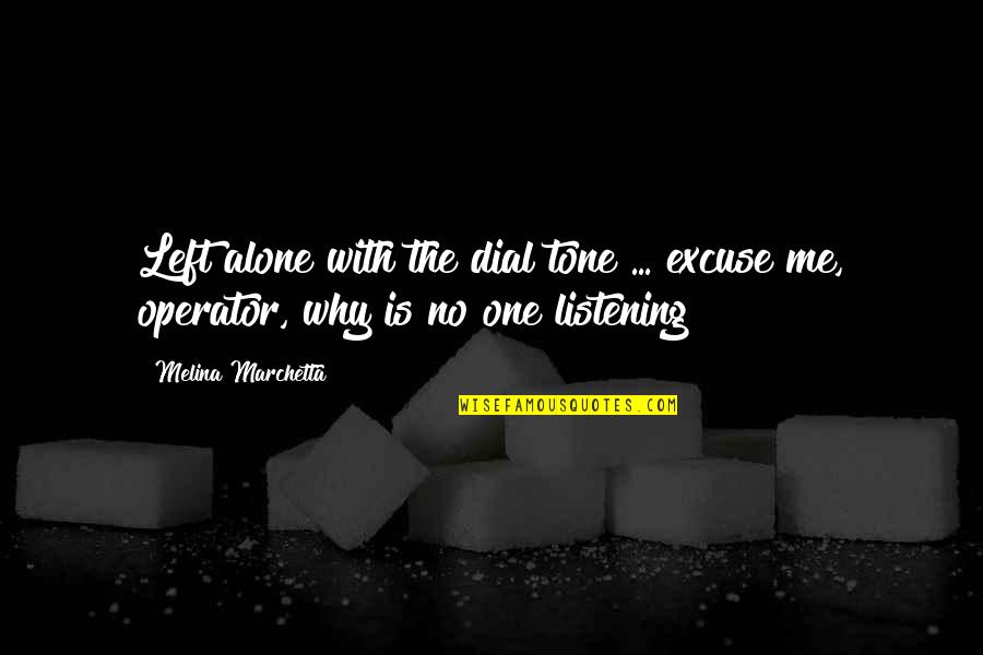U Left Me All Alone Quotes By Melina Marchetta: Left alone with the dial tone ... excuse