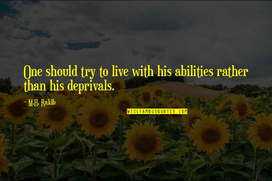 U Live And You Learn Quotes By M.H. Rakib: One should try to live with his abilities