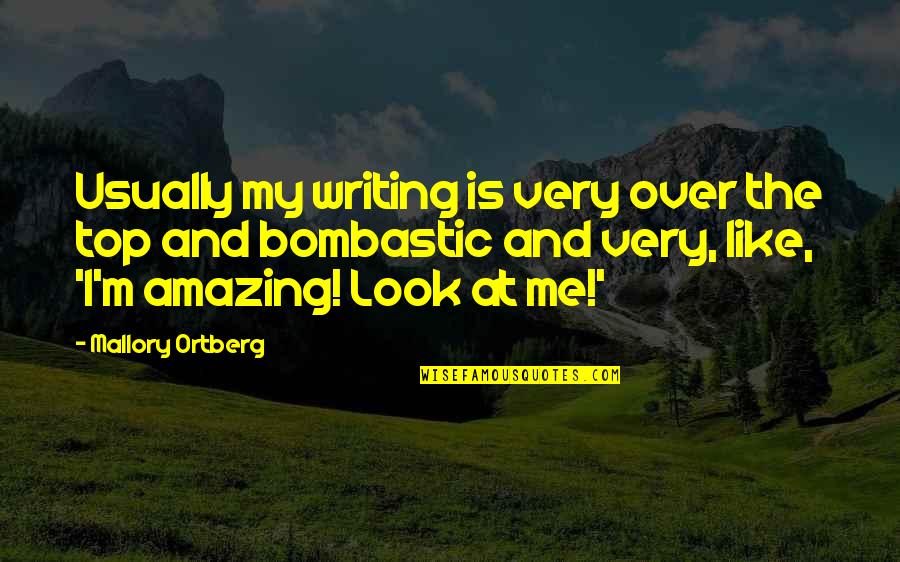 U Look Amazing Quotes By Mallory Ortberg: Usually my writing is very over the top U Look Amazing Quotes By Mallory Ortberg: Usually my writing is very over the top