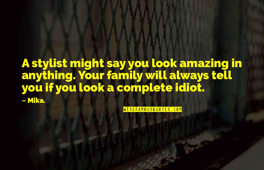 U Look Amazing Quotes By Mika.: A stylist might say you look amazing in U Look Amazing Quotes By Mika.: A stylist might say you look amazing in