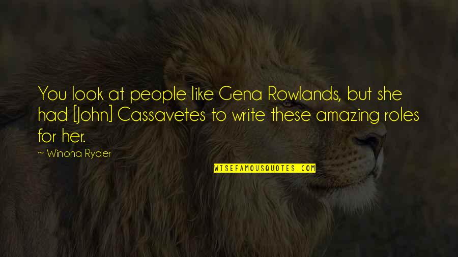 U Look Amazing Quotes By Winona Ryder: You look at people like Gena Rowlands, but U Look Amazing Quotes By Winona Ryder: You look at people like Gena Rowlands, but