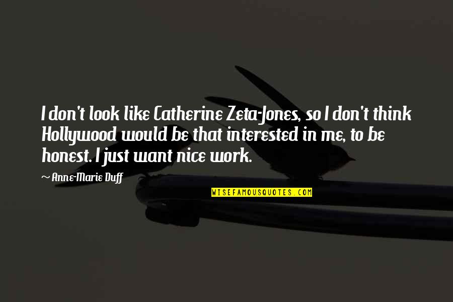 U Look Nice Quotes By Anne-Marie Duff: I don't look like Catherine Zeta-Jones, so I