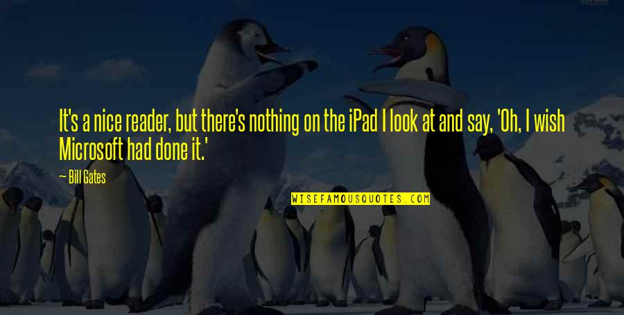 U Look Nice Quotes By Bill Gates: It's a nice reader, but there's nothing on