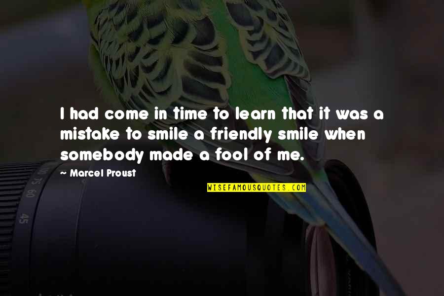 U Made A Fool Of Me Quotes By Marcel Proust: I had come in time to learn that