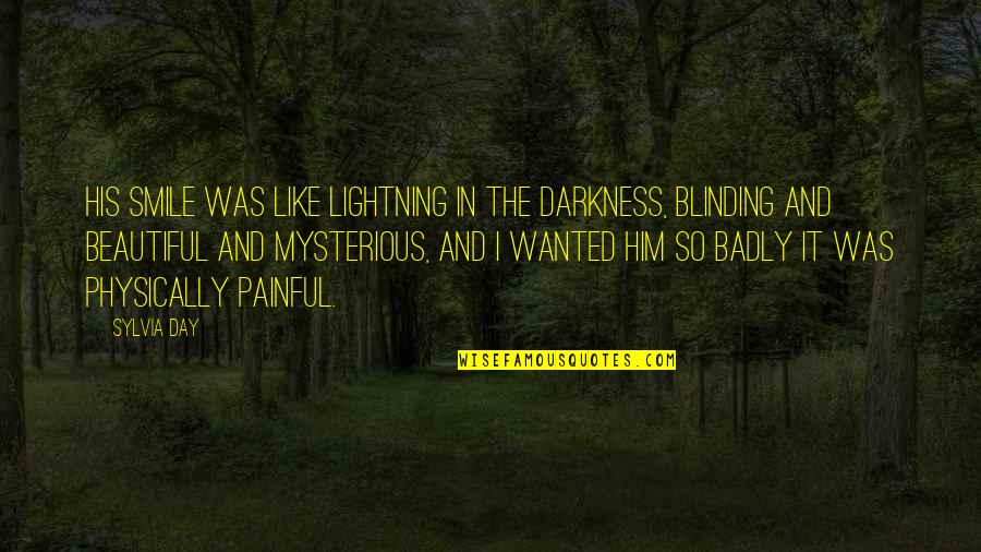 U Made A Fool Of Me Quotes By Sylvia Day: His smile was like lightning in the darkness,