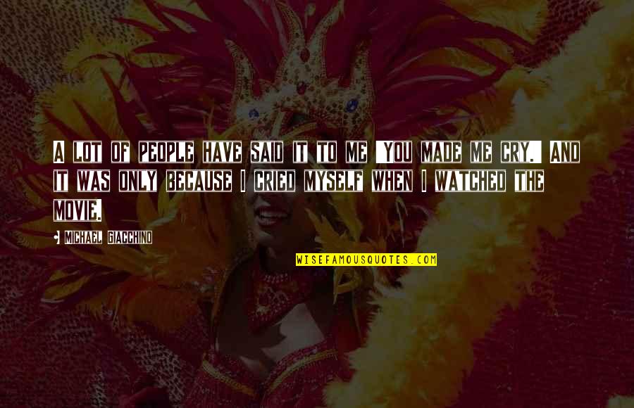 U Made Me Cry Quotes By Michael Giacchino: A lot of people have said it to