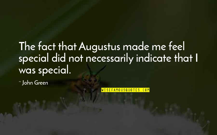 U Made Me Feel Special Quotes By John Green: The fact that Augustus made me feel special