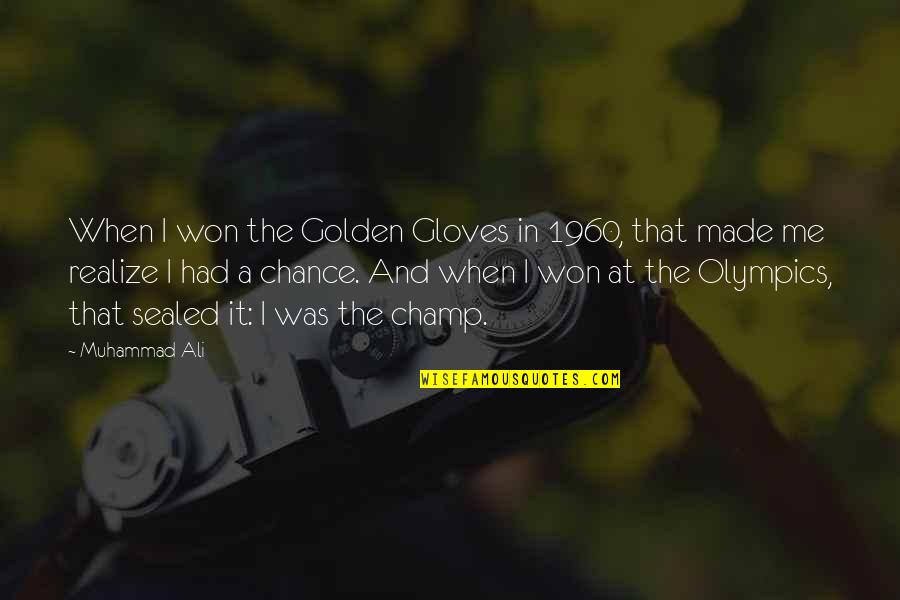 U Made Me Realize Quotes By Muhammad Ali: When I won the Golden Gloves in 1960,