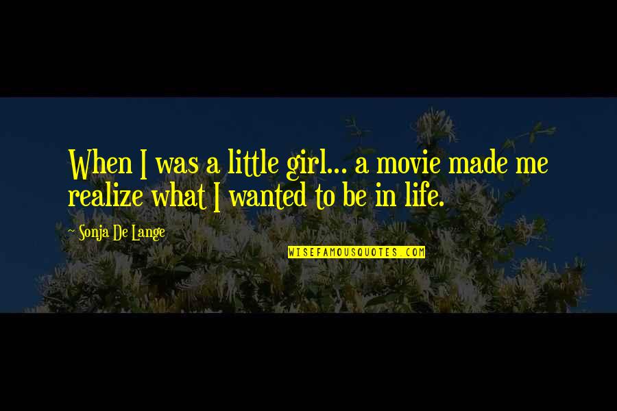 U Made Me Realize Quotes By Sonja De Lange: When I was a little girl... a movie