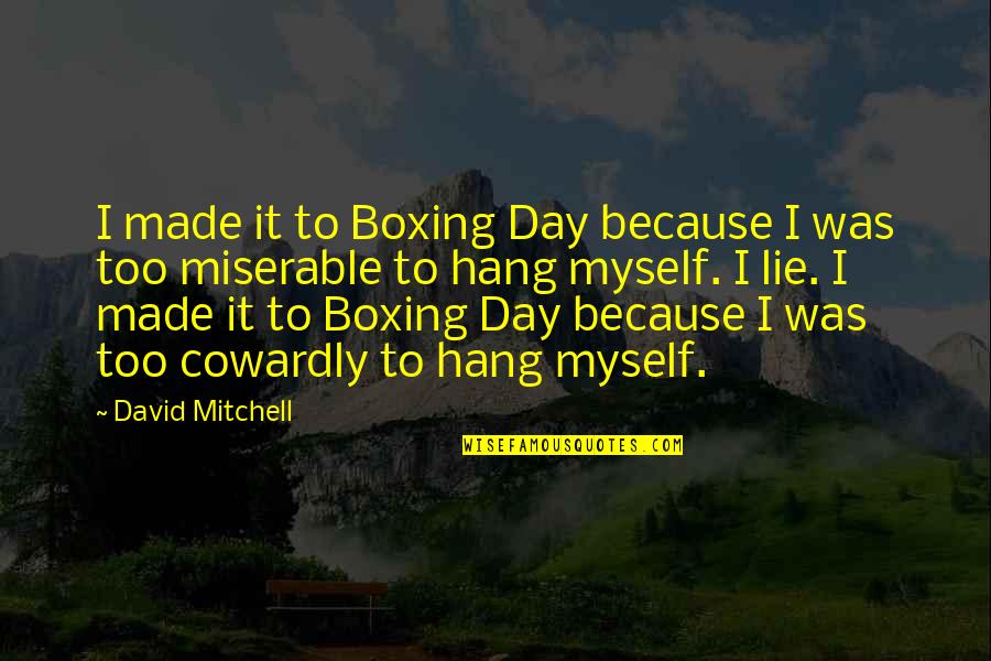 U Made My Day Quotes By David Mitchell: I made it to Boxing Day because I
