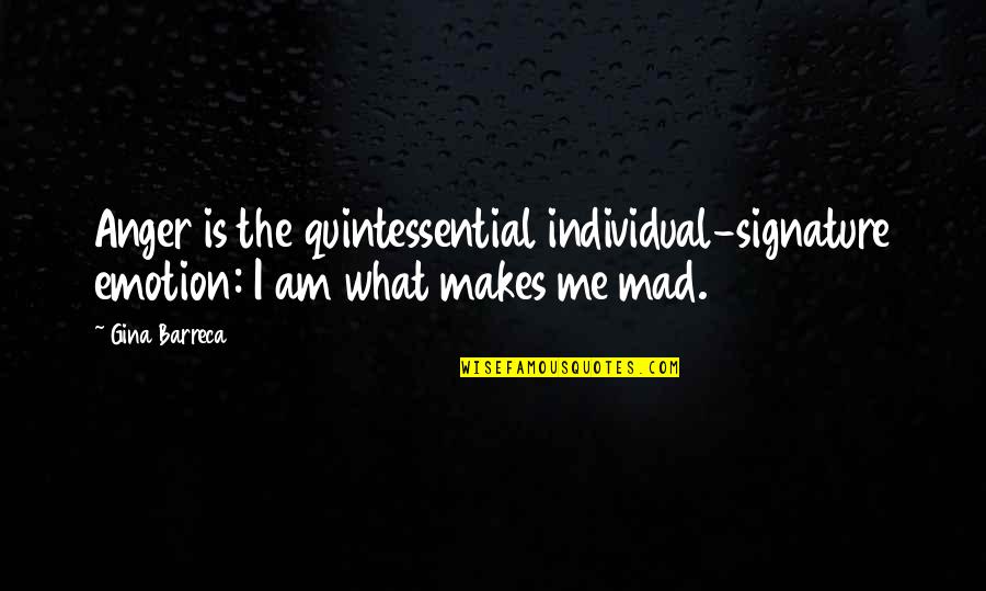 U Make Me Blush Quotes By Gina Barreca: Anger is the quintessential individual-signature emotion: I am