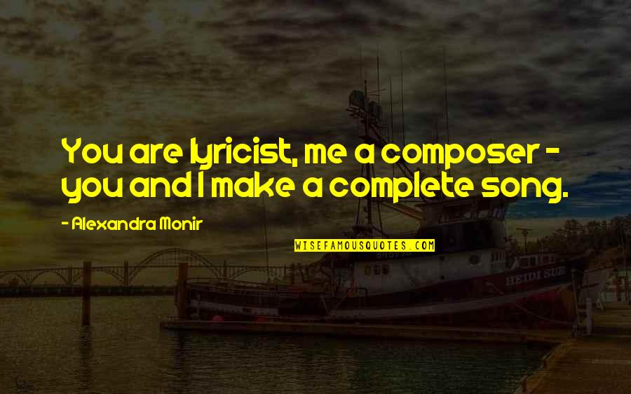 U Make Me Complete Quotes By Alexandra Monir: You are lyricist, me a composer - you