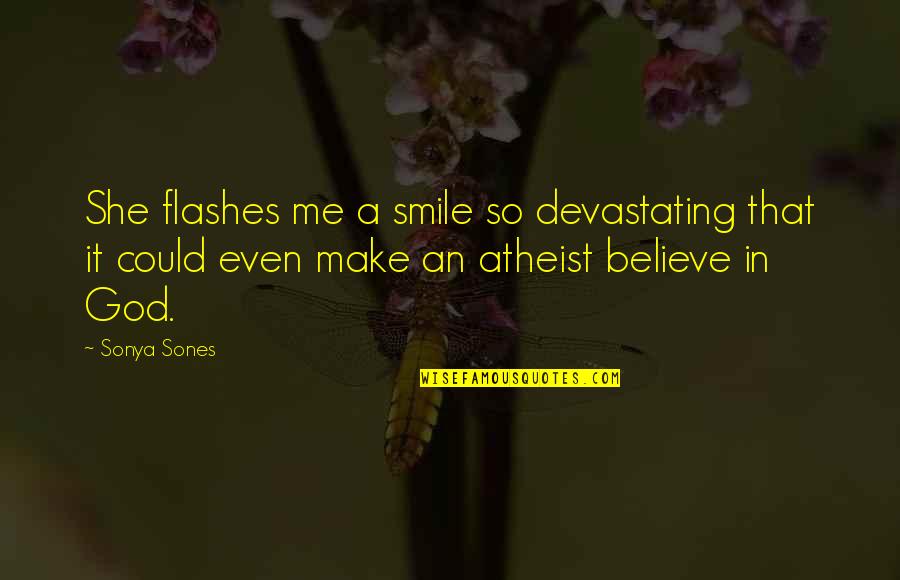 U Make Me Smile Quotes By Sonya Sones: She flashes me a smile so devastating that U Make Me Smile Quotes By Sonya Sones: She flashes me a smile so devastating that