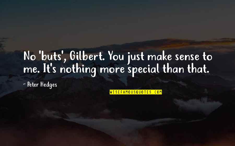 U Make Me Special Quotes By Peter Hedges: No 'buts', Gilbert. You just make sense to