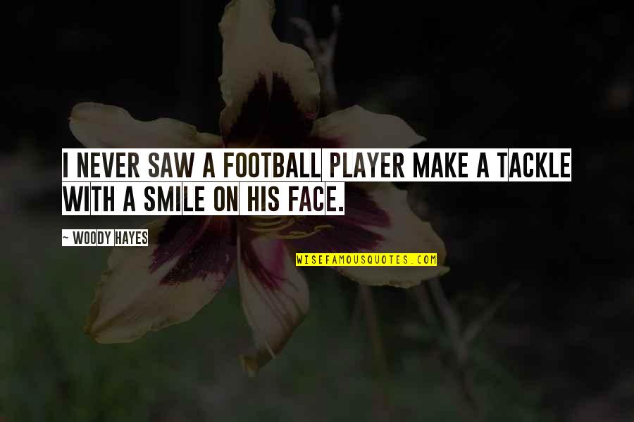 U Make Smile Quotes By Woody Hayes: I never saw a football player make a