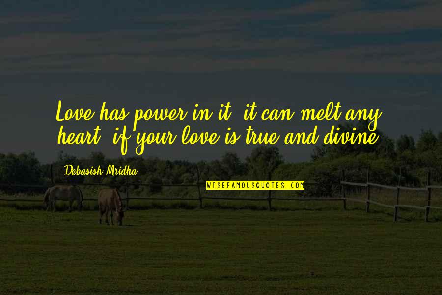 U Melt My Heart Quotes By Debasish Mridha: Love has power in it; it can melt