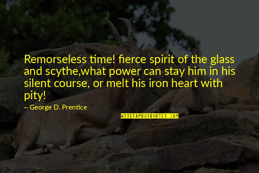 U Melt My Heart Quotes By George D. Prentice: Remorseless time! fierce spirit of the glass and